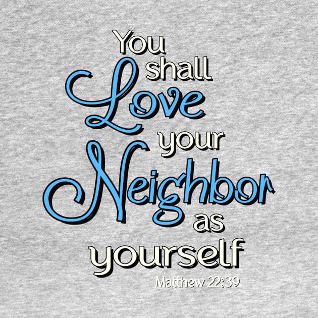 You shall love your neighbor as yourself.  Jesus Quote by AlondraHanley